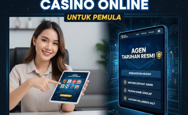 Panduan Bermain Casino Online di Agen Taruhan Resmi untuk Pemula